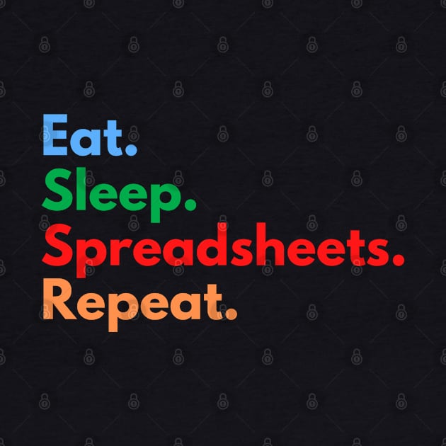Eat. Sleep. Spreadsheets. Repeat. by Eat Sleep Repeat